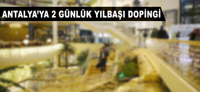 Antalya'ya 2 günlük yılbaşı dopingi