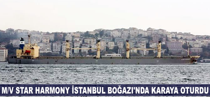 M/V Star Hamony adlı gemi İstanbul Boğazı'nda karaya oturdu