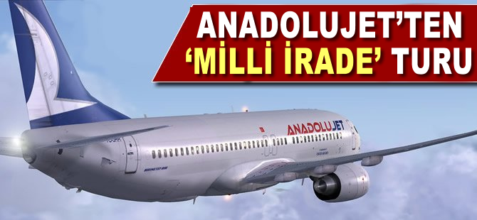 Anadolujet'ten Milli İrade turu