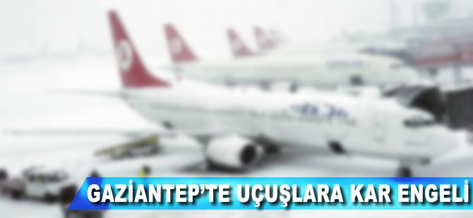 Gaziantep'te uçuşlar iptal edildi