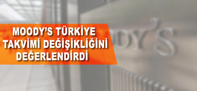 Moody's'ten Türkiye takvimi değişikliği ile ilgili değerlendirme