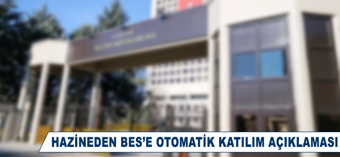 Hazineden BES'e otomatik katılım açıklaması