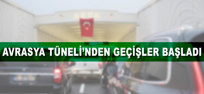 Avrasya Tüneli'nden geçişler başladı