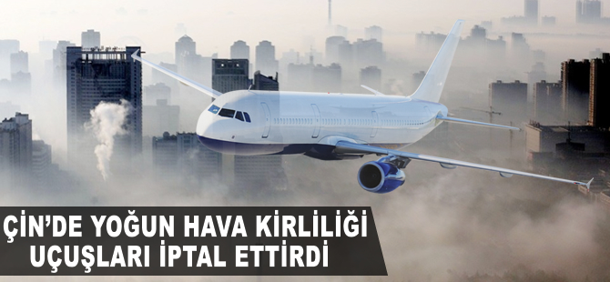 Çin'deki hava kirliliği uçuşları iptal ettirdi