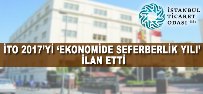 İTO 2017'yi 'ekonomide seferberlik yılı' ilan etti