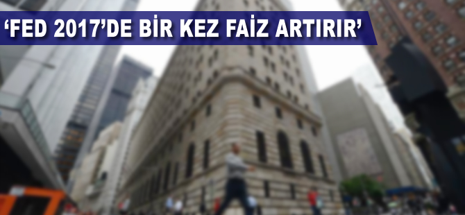 'Fed 2017'de bir kez faiz artırır'