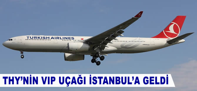 THY'nin VIP uçağı İstanbul'a geldi