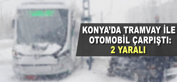 Konya'da tramvay ile otomobil çarpıştı: 2 yaralı