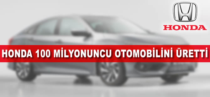 Honda, 100 milyonuncu otomobilini üretti