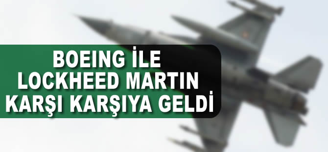 Boeing ile Lockheed Martin karşı karşıya geldi