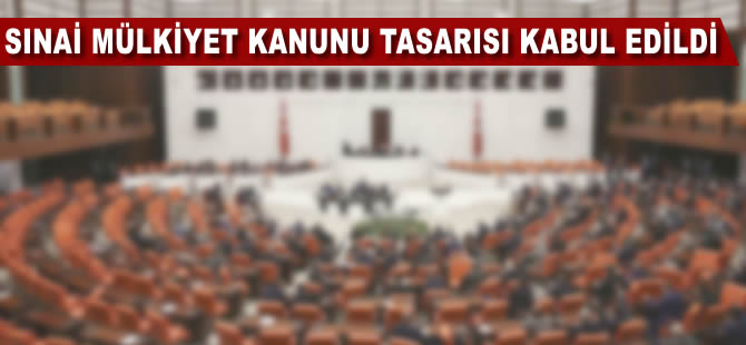 Sınai Mülkiyet Kanunu Tasarısı kabul edildi