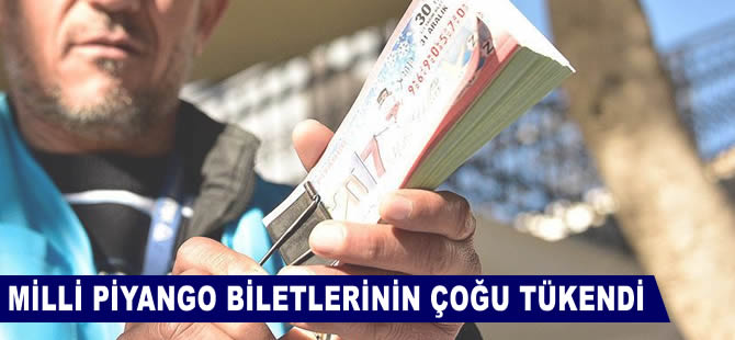 Milli Piyango biletlerinin çoğu tükendi