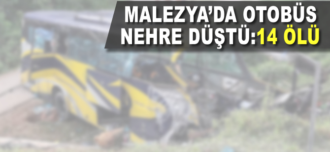 Malezya'da otobüs nehre düştü: 14 ölü