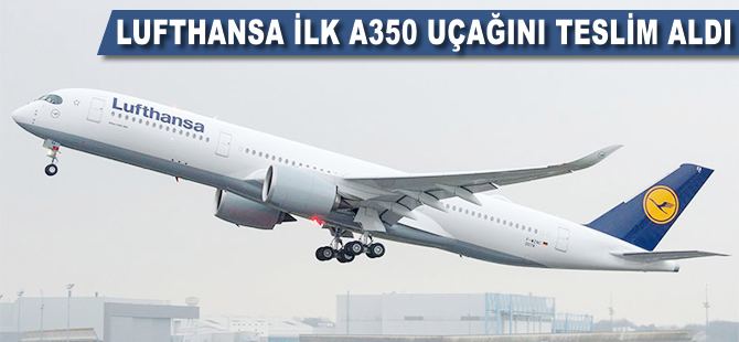 Lufthansa ilk A350 uçağını teslim aldı