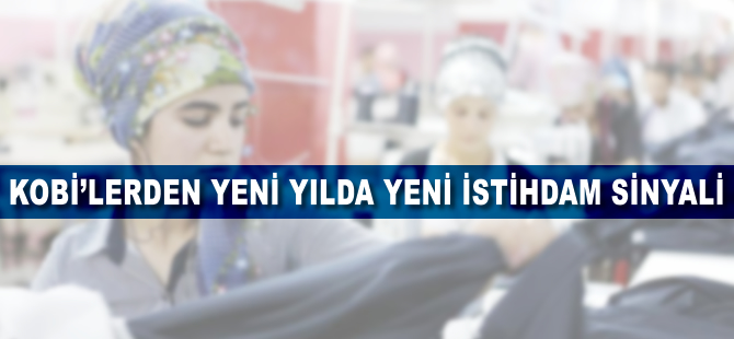 KOBİ'lerden "yeni yılda yeni istihdam" sinyali