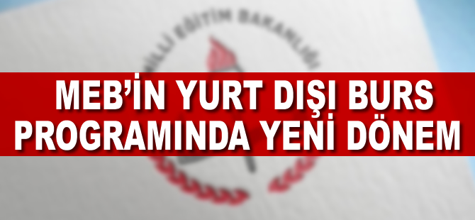 MEB'in yurt dışı burs programında yeni dönem