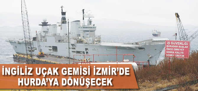 İngiliz uçak gemisi İzmir'de hurdaya dönüşecek