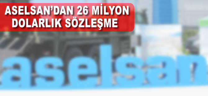 ASELSAN'dan 26 milyon dolarlık sözleşme