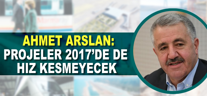 Ahmet Arslan, 2017 projelerini açıkladı