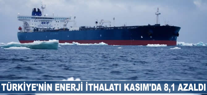 Türkiye'nin enerji ithalatı Kasım'da %8,1 azaldı