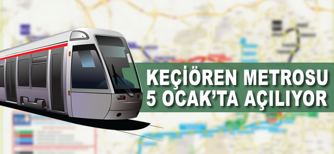 Keçiören metrosu 5 Ocak'ta açılıyor