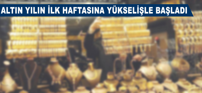 Altının gramı, yılın ilk haftasına yükselişle başladı