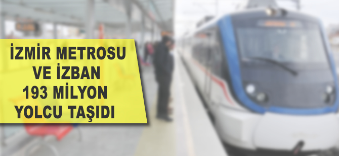 İzmir Metrosu ve İZBAN 193 milyon yolcu taşıdı