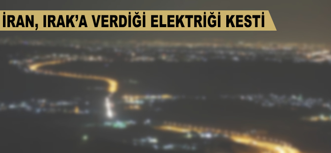 İran, Irak'a verdiği elektriği kesti