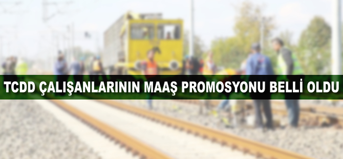 TCDD çalışanlarının maaş promosyonu belli oldu