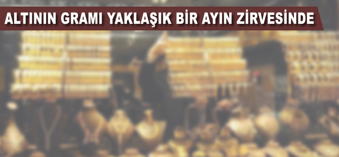 Altının gramı yaklaşık bir ayın zirvesinde