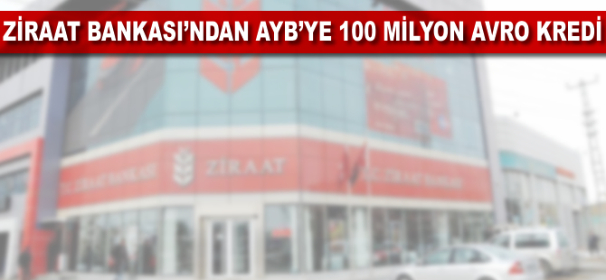 Ziraat Bankasına AYB'den 100 milyon avro kredi