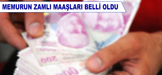 Memurun zamlı maaşları belli oldu