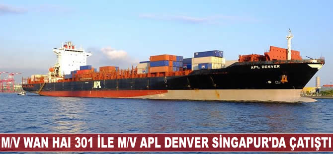 M/V Wan Hai 301 ile M/V APL Denver Singapur'da çatıştı