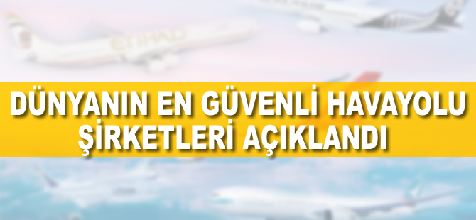 En güvenli havayolu şirketleri belli oldu