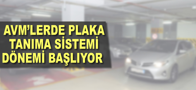 AVM'lerde plaka tanıma sistemi dönemi başlıyor