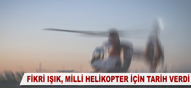 Milli helikopterin uçacağı tarih açıklandı