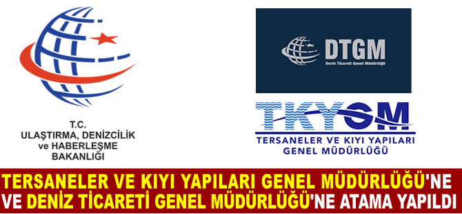 Tersaneler ve Kıyı Yapıları Genel Müdürlüğü ile Deniz Ticareti Genel Müdürlüğü'ne yeni atamalar yapıldı