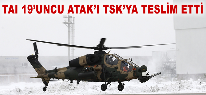 TAI 19'uncu ATAK helikopterini TSK'ya teslim etti