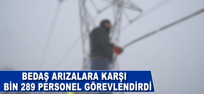 BEDAŞ arızalara karşı bin 289 personel görevlendirdi