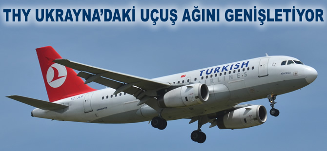 THY Ukrayna'daki uçuş ağını genişletiyor