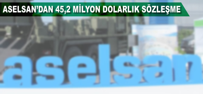 ASELSAN'dan 45,2 milyon dolarlık sözleşme