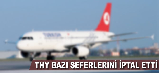 THY bazı seferlerini iptal etti