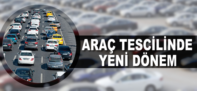 Araç tescilinde yeni dönem