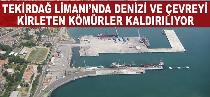 Tekirdağ Limanı'nda denizi ve çevreyi kirleten kömürler sonunda kaldırılıyor