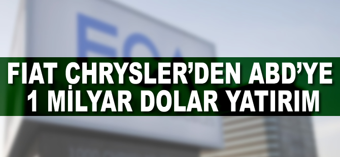 Fiat Chrysler'den ABD'ye 1 milyar dolar yatırım