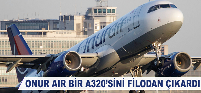 Onur Air A320 tipi bir uçağını filodan çıkardı