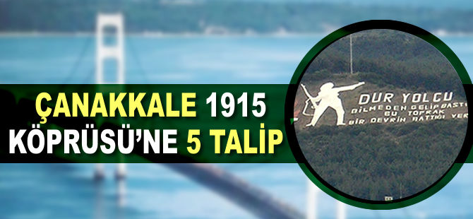 Çanakkale 1915 Köprüsü'ne 5 talip