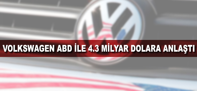 Volkswagen, ABD ile 4,3 milyar dolara anlaştı