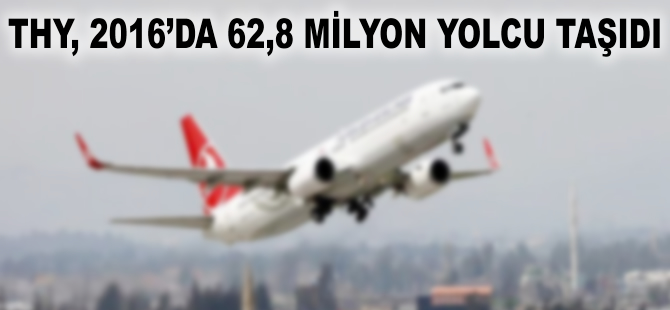 THY 2016'da 62,8 milyon yolcu taşıdı