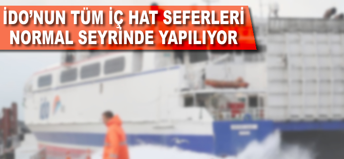 İDO'nun tüm iç hat seferleri normal seyrinde yapılıyor